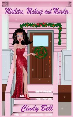 Mistletoe, Makeup and Murder by Cindy Bell