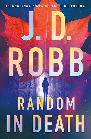 Random in Death: An Eve Dallas Novel by J.D. Robb, J.D. Robb