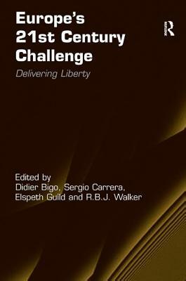 Europe's 21st Century Challenge: Delivering Liberty by R. B. J. Walker, Didier Bigo