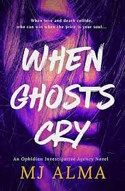 When Ghosts Cry: An Ophidian Investigative Agency Novel by M.J. Alma