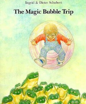 The Magic Bubble Trip by Ingrid Schubert