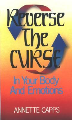 Reverse the Curse: In Your Body and Emotions by Annette Capps