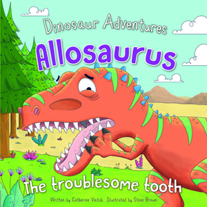 Allosaurus: The Troublesome Tooth by Catherine Veitch