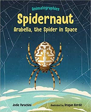 Spidernaut: Arabella, the Spider in Space by Dragan Kordic, Jodie Parachini