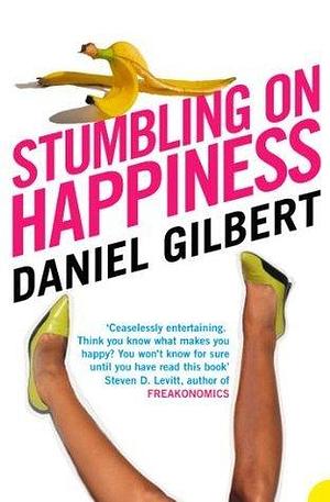 Stumbling on Happiness: An insightful neuroscience self-help psychology book on cognitive enhancement and human behavior by Daniel Todd Gilbert, Daniel Todd Gilbert