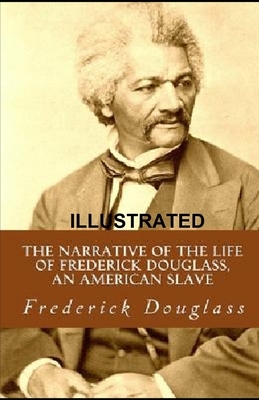 Narrative of the Life of Frederick Douglass, an American Slave illustrated by Frederick Douglass