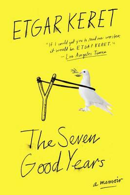 The Seven Good Years: A Memoir by Etgar Keret