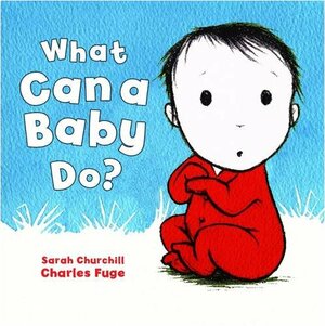 What Can a Baby Do?. Sarah Churchill, Charles Fuge by Sarah Churchill