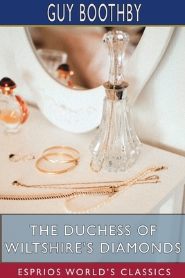The Duchess of Wiltshire's Diamonds (Esprios Classics) by Guy Boothby