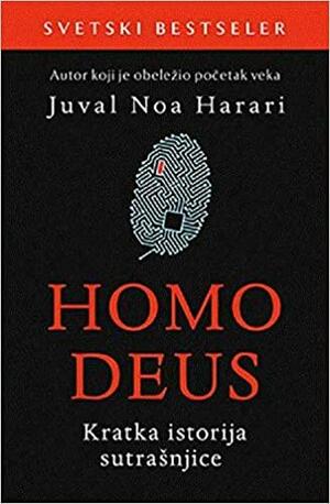 Homo Deus: Kratka istorija sutrašnjice by Yuval Noah Harari