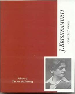 Collected Works of J. Krishnamurti: v. 1: The Art of Listening 1933-1934 by J. Krishnamurti