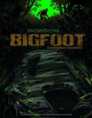 Encountering Bigfoot: Eyewitness Accounts by Katherine Krohn