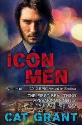 Icon Men: The First Real Thing - Appearing Nightly - A Fool for You by Cat Grant