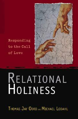 Relational Holiness: Responding to the Call of Love by Michael Lodahl, Thomas Jay Oord