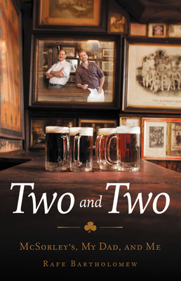 Two and Two: McSorley's, My Dad, and Me by Rafe Bartholomew