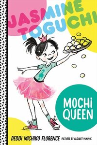 Jasmine Toguchi, Mochi Queen by Debbi Michiko Florence