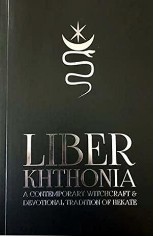 Liber Khthonia:A Contemporary Witchcraft & Devotional Tradition of Hekate by Jeff Cullen