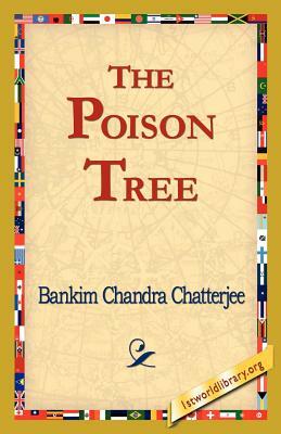 The Poison Tree: A Tale of Hindu Life in Bengal by Bankim Chandra Chatterjee