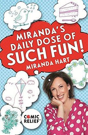 Miranda's Daily Dose of Such Fun!: 365 joy-filled tasks to make life more engaging, fun, caring and jolly by Miranda Hart, Miranda Hart