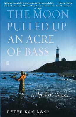 The Moon Pulled Up an Acre of Bass: A Flyrodder's Odyssey at Montauk Point by Peter Kaminsky