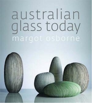 Australian Glass Today by Margot Osborne