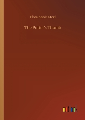 The Potter's Thumb by Flora Annie Steel