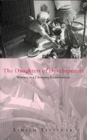 The Daughters of Development: Women in a Changing Environment by Maria Mies, Sinith, Sinith Sittirak