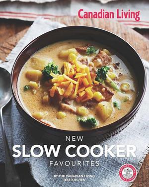 Canadian Living: New Slow Cooker Favourites by Canadian Living