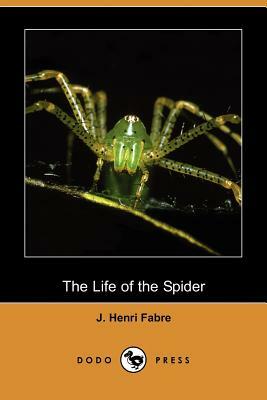 The Life of the Spider (Dodo Press) by J. Henri Fabre, Jean-Henri Fabre
