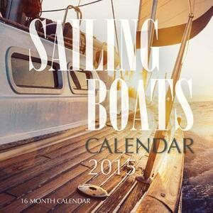 Sailing Boats Calendar 2015: 16 Month Calendar by James Bates