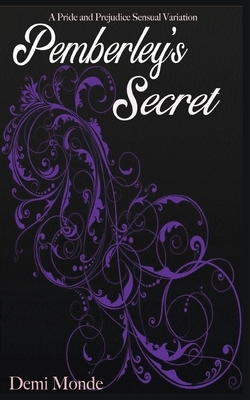 Pemberley's Secret: A Pride and Prejudice Steamy Variation by Demi Monde