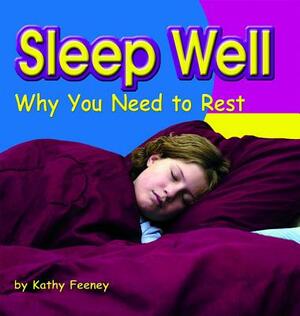 Sleep Well: Why You Need to Rest by Kathy Feeney