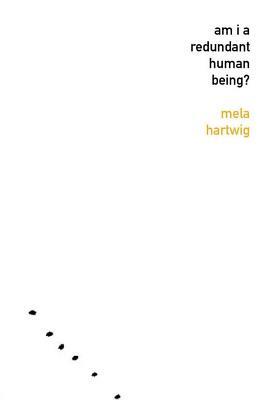 Am I a Redundant Human Being? by Mela Hartwig