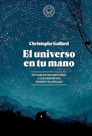 El universo en tu mano. EDICIÓN AMPLIADA.: Un viaje extraordinario a los límites del tiempo y el espacio by Christophe Galfard, Christophe Galfard, Pablo Álvarez Ellacuría
