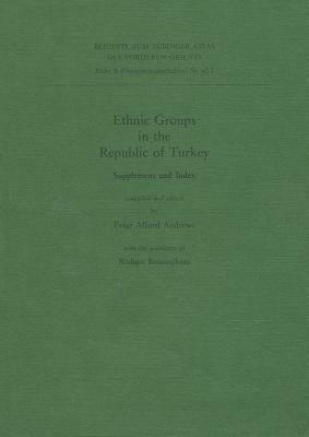 Ethnic Groups in the Republic of Turkey: Supplement and Index by Peter Andrews