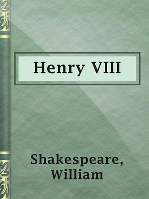 Henry VIII by William Shakespeare