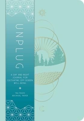 Unplug: A Day and Night Journal for Cultivating Off-Screen Well-Being by Insight Editions