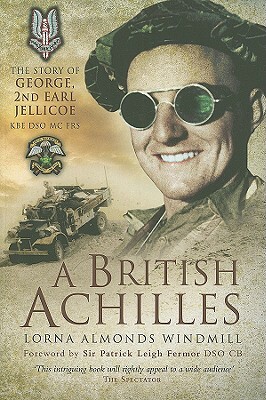 British Achilles: The Story of George, 2nd Earl Jellicoe KBE Dso MC Frs 20th Century Soldier, Politician, Statesman by Lorna Almonds Windmill