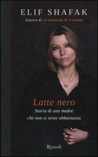 Latte Nero. Storia di una madre che non si sente abbastanza by Elif Shafak