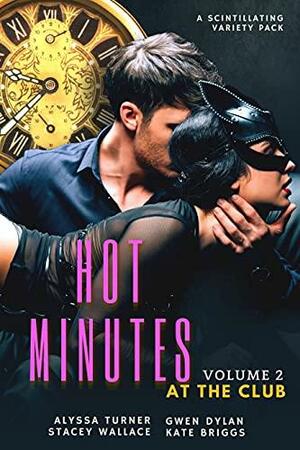 Hot Minutes: At the Club by Gwen Dylan, Kate Briggs, Stacey Wallace, Alyssa Turner