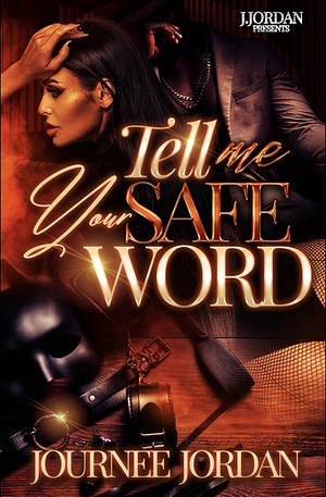 Tell Me Your Safe Word by Journee Jordan, Journee Jordan