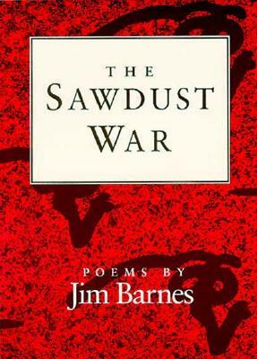 The Sawdust War: Poems by Jim Barnes