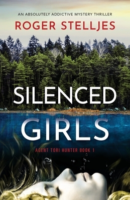 Silenced Girls: An absolutely addictive mystery thriller by Roger Stelljes