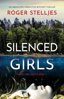 Silenced Girls: An absolutely addictive mystery thriller by Roger Stelljes