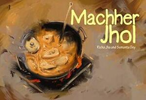 Machher Jhol: Fish Curry by Sumanta Dey, Richa Jha