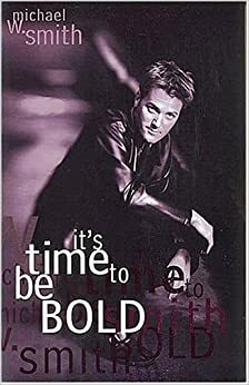 It's Time to Be Bold by Michael W. Smith