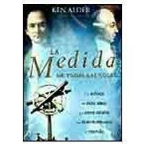 La Medida de todas las cosas: La odisea de siete años y el error oculto que transformaron el mundo by Ken Alder