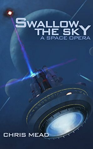 Swallow the Sky: A Space Opera by Chris Mead, Derek Smith