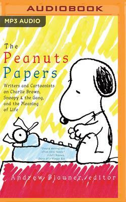 The Peanuts Papers: Writers and Cartoonists on Charlie Brown, Snoopy & the Gang, and the Meaning of Life by Andrew Blauner (Editor)
