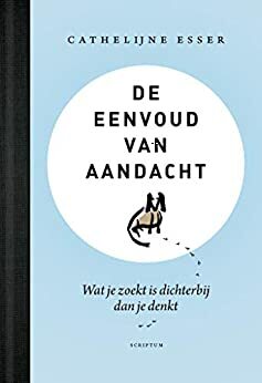 De eenvoud van aandacht by Cathelijne Esser